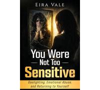 You Were Not Too Sensitive: Gaslighting, Emotional Abuse, and Returning to Yourself