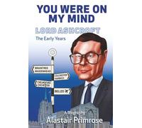 You Were On My Mind: Lord Ashcroft. The Early Years. An insight into an English-Belize billionaire businessman, pop group manager. Former UK Conservative Deputy Chairman