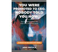 You Were Promoted to CEO. Nobody Told You How.: The Operating System for First-Time Chief Executives: 5 (The Executive Toolkit Series)