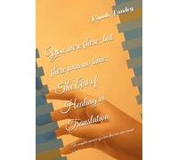 You were there, but there was no time: The Art of Healing in Translation: The complete memoir of a love that was never meant to be