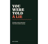You Were Told a Lie: Christian myths debunked. The truth is better anyway.