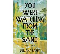 You Were Watching from the Sand: Short Stories