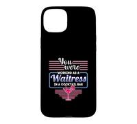 You Were Working As A Waitress In A Cocktail Bar Bartender Case for iPhone 15 Plus