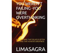 YOU WEREN'T FAILING -YOU WERE OVERTHINKING: WHY THE MIND THAT DELAYS IS OFTEN THE MIND THAT ACHIEVES GREATNESS