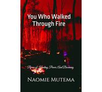 YOU WHO WALKED THROUGH FIRE: Poems of Healing, Power, and Becoming