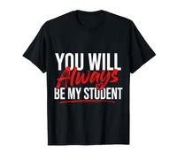 You Will Always Be My Student Teacher Mentor Pride - T-Shirt