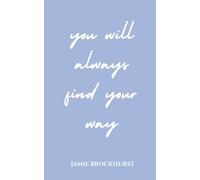 You Will Always Find Your Way: Pep Talks for Clarity, Confidence, and Finding Your Way Forward