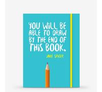 You Will be Able to Draw by the End of This Book : by Jake Spicer