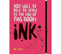You Will Be Able to Draw by the End of this Book: Ink