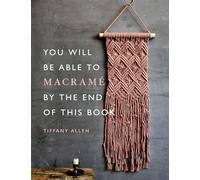 You Will Be Able to Macrame by the End of This Book - Tiffany Allen - book