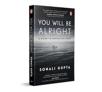 You Will Be Alright: A Guide to Navigating Grief
