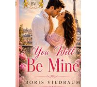 YOU WILL BE MINE: A Novel of Passion, Love, Laughter, and Second Chances