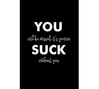 You will be missed it's gonna suck without you: Funny gift for coworker / colleague that is leaving for a new job. Show them how much you will miss him or her.