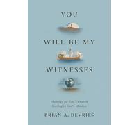 You Will Be My Witnesses: Theology for God's Church Serving in God's Mission