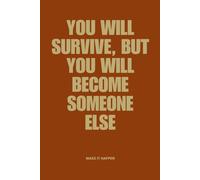 You Will Become Someone Else: A Transformational Journal for Survival, Growth & Making It Happen