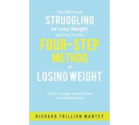 You Will Keep Struggling to Lose Weight Until You Try This Four-step Method of Losing Weight: Stop the struggle and finally lose the weight for good