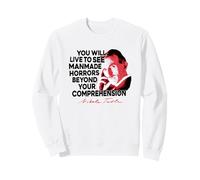 YOU WILL LIVE TO SEE MANMADE HORRORS BEYOND COMPREHENSION Sweatshirt