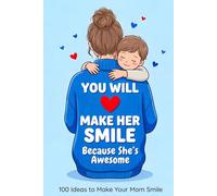 You Will Make Her Smile ! Because She's Awesome: 100 Ideas to Make Your Mom Smile For Youth Who's Wanted Make Their Moms Happy