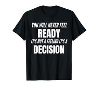 You Will Never Feel Ready Motivational Decision Quote Tee T-Shirt