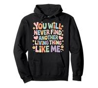 You Will Never Find Another Living Thing Like Me - Pullover Hoodie