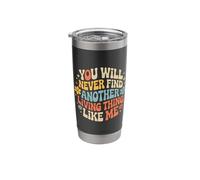 You Will Never Find Another Living Thing Like Me - Stainless Steel Insulated Tumbler