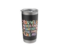 You Will Never Find Another Living Thing Like Me - Stainless Steel Insulated Tumbler