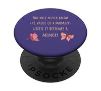 You Will Never Know the Value of a Moment Until Memory PopSockets Adhesive PopGrip