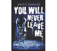 You Will Never Leave Me: 2 (Do I Disgust You?)