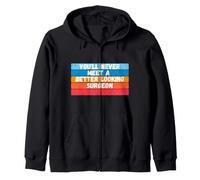 You Will Never Meet A Better Looking Surgeon Gift Zip Hoodie