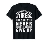 You Will Never See Me Give Up Inspirational Motivation Quote T-Shirt