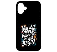 You Will Never Win If You Never Begin Case for iPhone 16 Plus