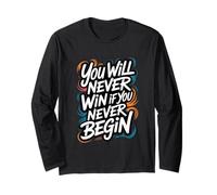 You Will Never Win If You Never Begin Long Sleeve T-Shirt