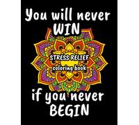 YOU WILL NEVER WIN IF YOU NEVER BEGIN: Mandala Coloring Book with Positive Quotes for Relaxation and Mindfulness - 30 Inspirational Designs for Stress ... & FUNNY MANDALA COLORING BOOK SERIES)