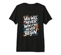 You Will Never Win If You Never Begin Premium T-Shirt
