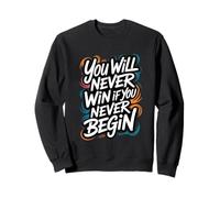 You Will Never Win If You Never Begin Sweatshirt