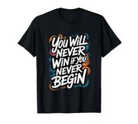 You Will Never Win If You Never Begin T-Shirt