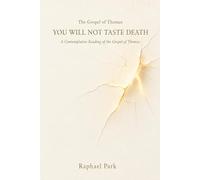 You Will Not Taste Death: A Contemplative Reading of the Gospel of Thomas