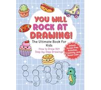 You Will Rock at Drawing!: The Ultimate Book For Kids: How to Draw 301 Step-by-Step Drawings, Unlock Screen Free Activities, Creativity, and Boost Calm