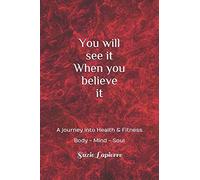 You will see it When you believe it: Mind body and soul