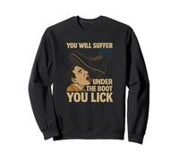 You Will Suffer Under The Boot You Lick Protest Sweatshirt