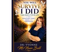 You Will Survive, I Did...: Take Your Life Back through Repentance, Mercy, Grace, and Forgiveness. (Take Your Life Back Series)