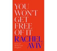 You Won’t Get Free of It : Stories of Mothers and Daughters