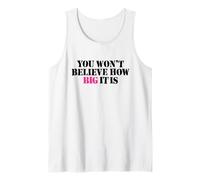 You Won't Believe How Big IT is - Funny Sarcasm Size Matters Tank Top