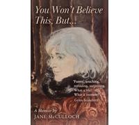 You Won't Believe This, But ...: A Memoir