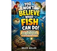 You Won't Believe What Fish Can Do!: Amazing True Fish Facts, Weird Ocean Creatures & Incredible Underwater Discoveries for Curious Kids Ages 8-12 (For the Fisherman Who Has Everything Series)