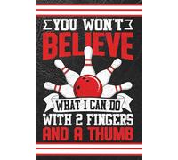 You won't believe what I can do with 2 Fingers and a Thumb (Bowling/Bowler): Blank 120 Page Lined Journal/Notebook/Poetry/Lyric Book