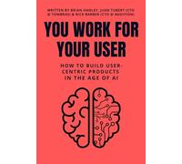 You Work for Your User: How to Design User-Centric Products in the Age of AI