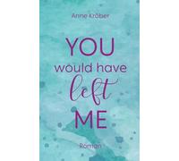 You would have left me: Unabhängig lesbares Sequel zur West-Canada-Love-Reihe