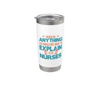 You Would Not Want to Explain to Us Nurses Nursing Nurse Stainless Steel Insulated Tumbler