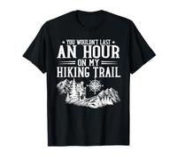 You Wouldnt Last an Hour On My Hiking Trail T-Shirt
